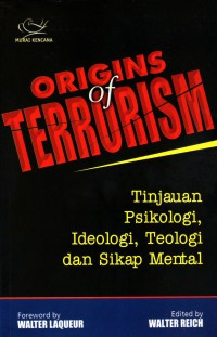 Image of Origins of Terrorism : tinjauan psikologi, ideologi, teologi dan sikap mental